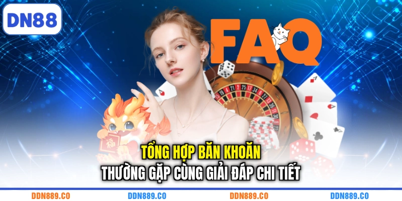 Tổng hợp băn khoăn thường gặp cùng giải đáp chi tiết